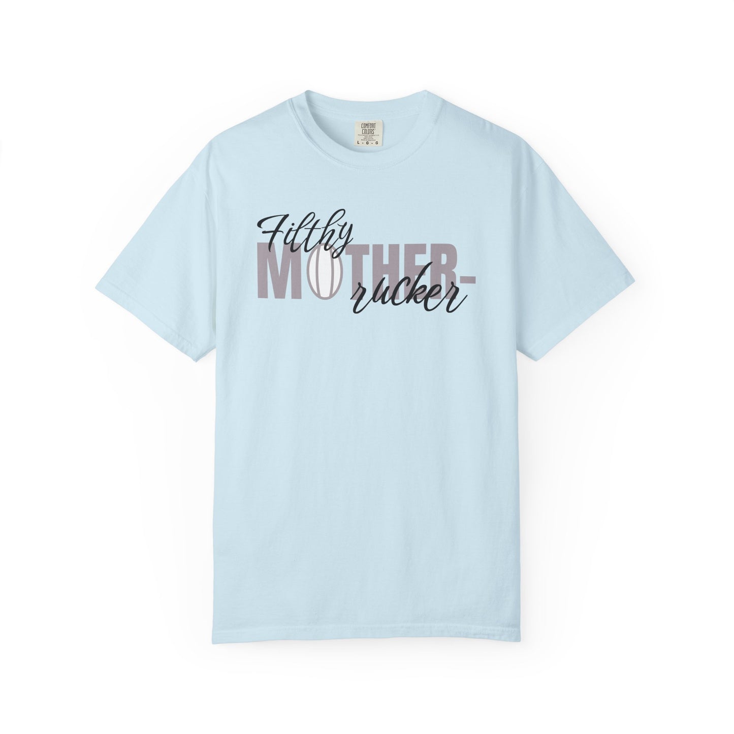 Filthy Mother Rucker Comfort Colors T-Shirt