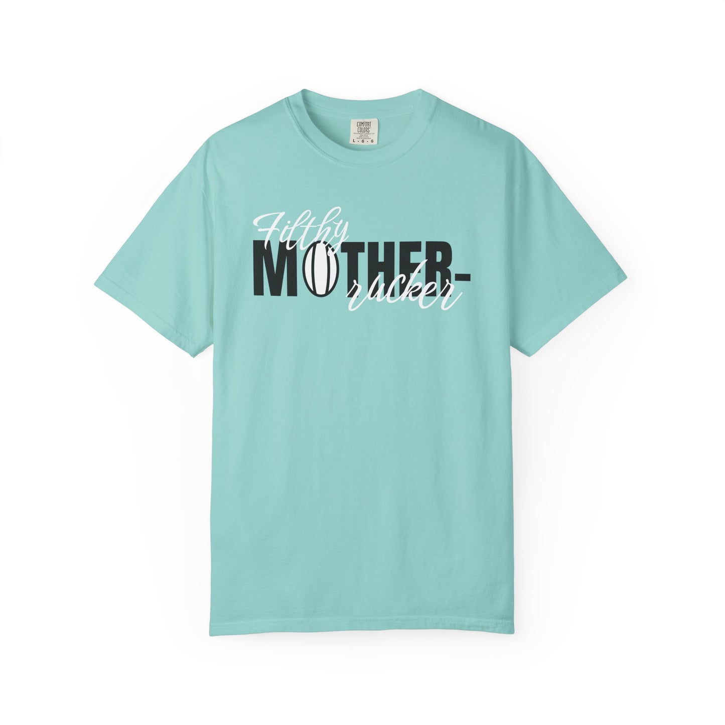 Filthy Mother Rucker Comfort Colors T-Shirt