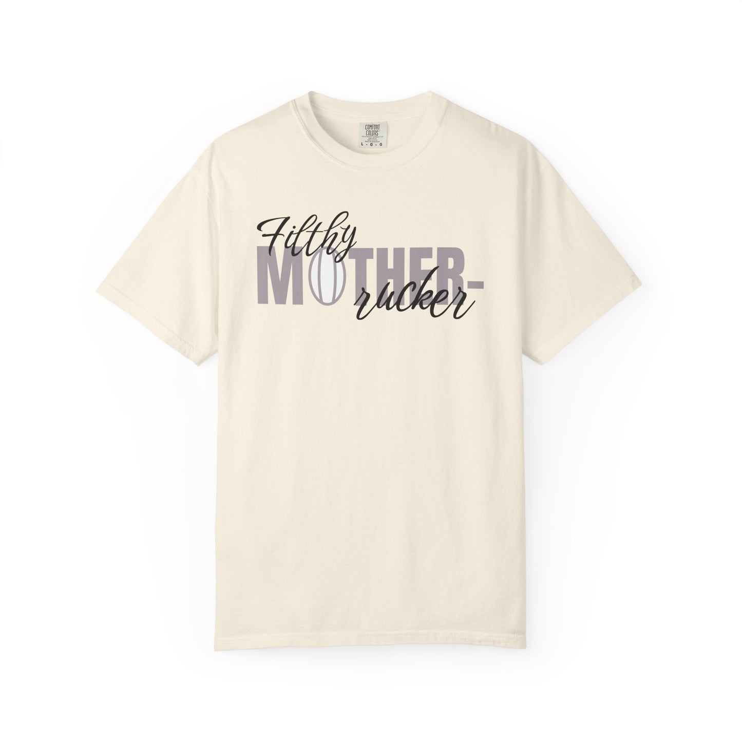 Filthy Mother Rucker Comfort Colors T-Shirt