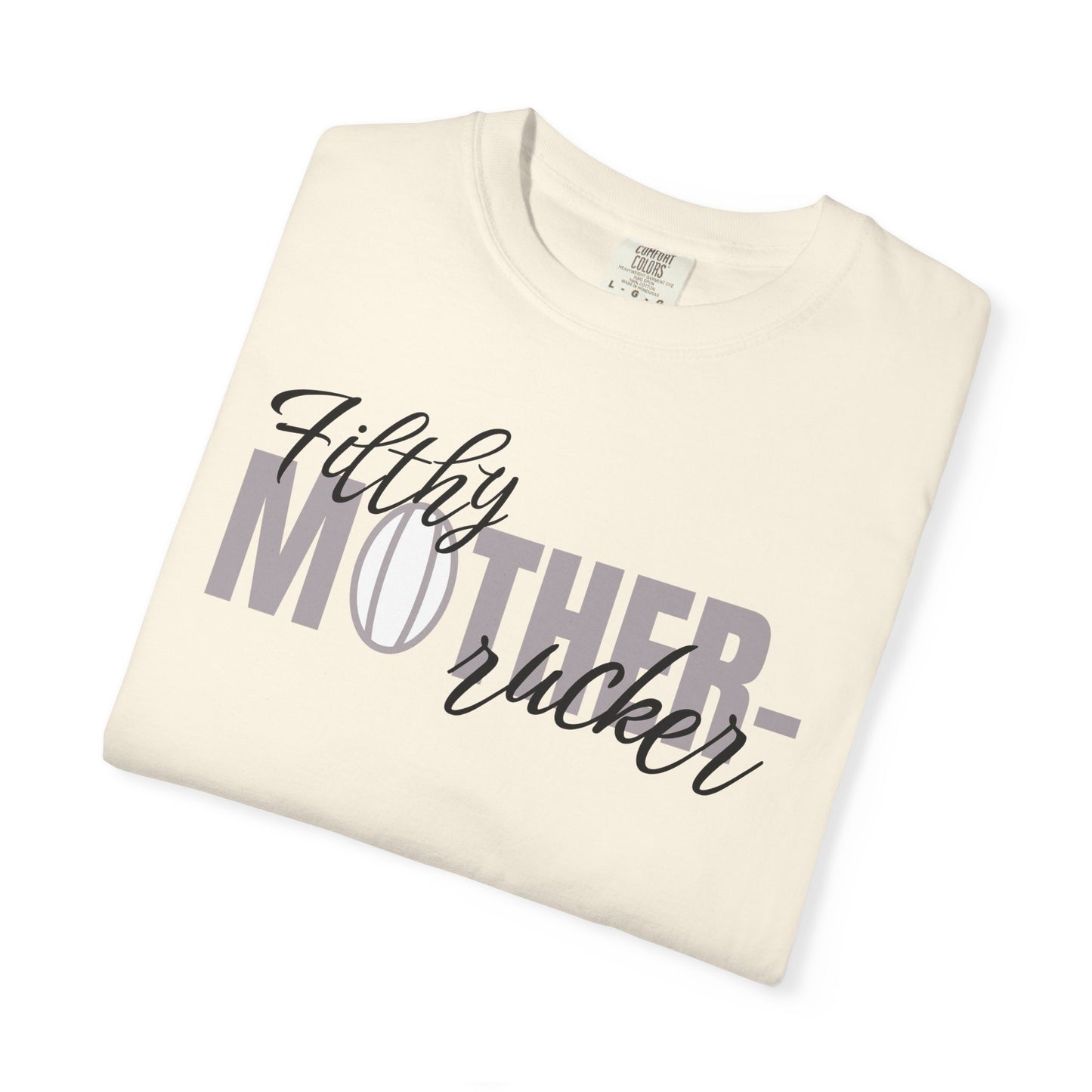 Filthy Mother Rucker Comfort Colors T-Shirt