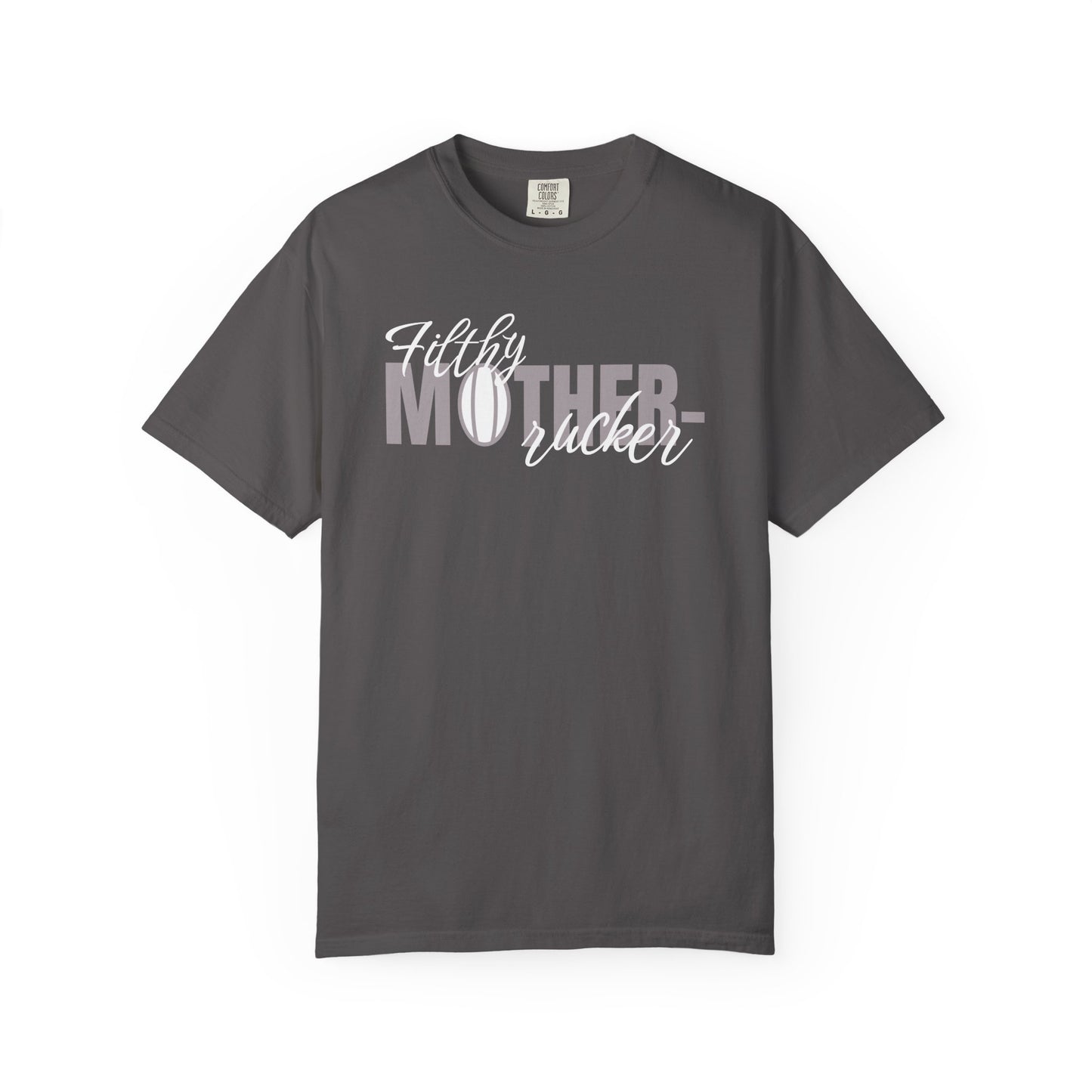Filthy Mother Rucker Comfort Colors T-Shirt