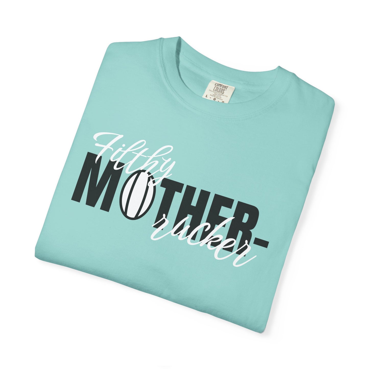 Filthy Mother Rucker Comfort Colors T-Shirt