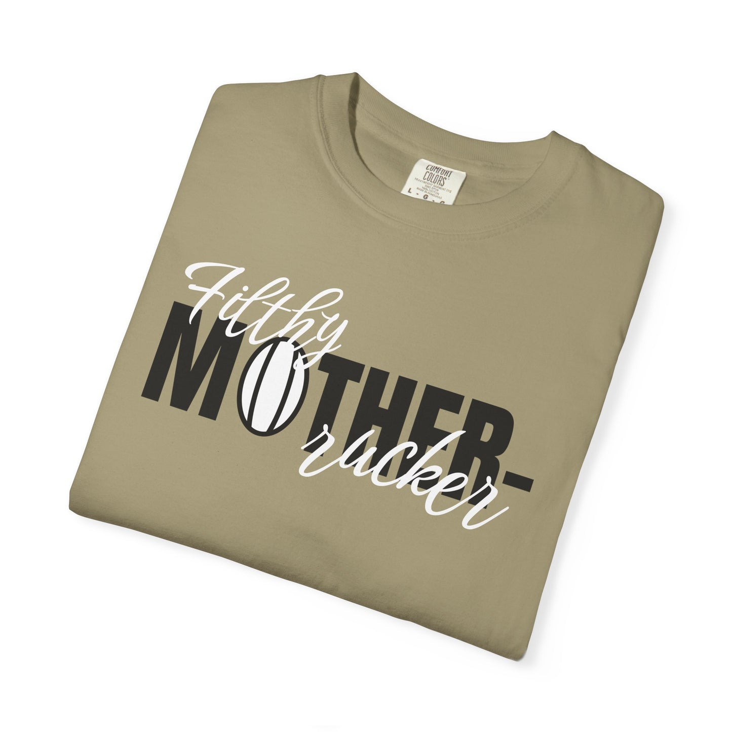 Filthy Mother Rucker Comfort Colors T-Shirt